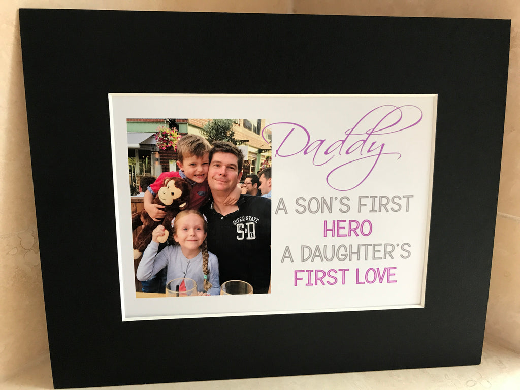 Daddy a son's first hero a daughter's first love 10x8 mount (unframed)