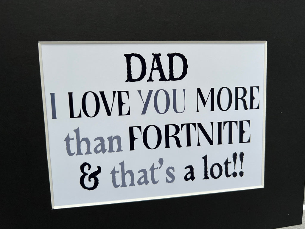 Love you more than Fortnite 10x8 mount (unframed)