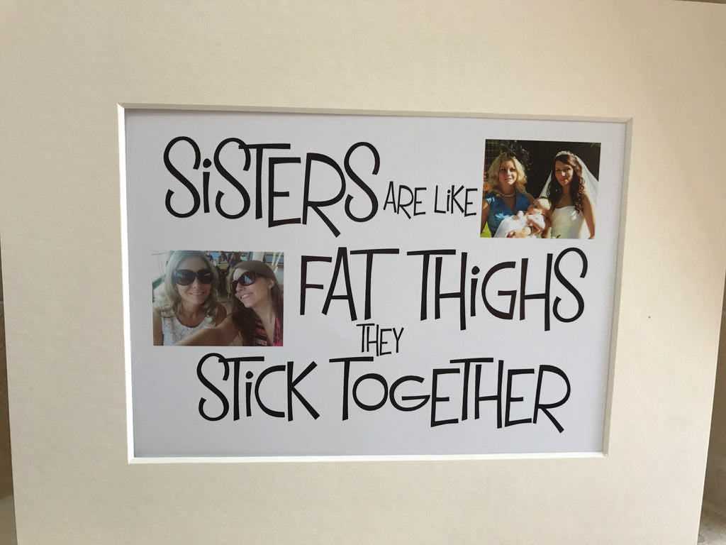 Sisters fat thighs 10x8 mount (unframed)