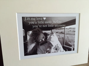 Let me love you a little more 10x8 mount (unframed)