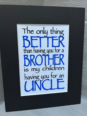 Only thing better brother & Uncle 10x8 mount (unframed)