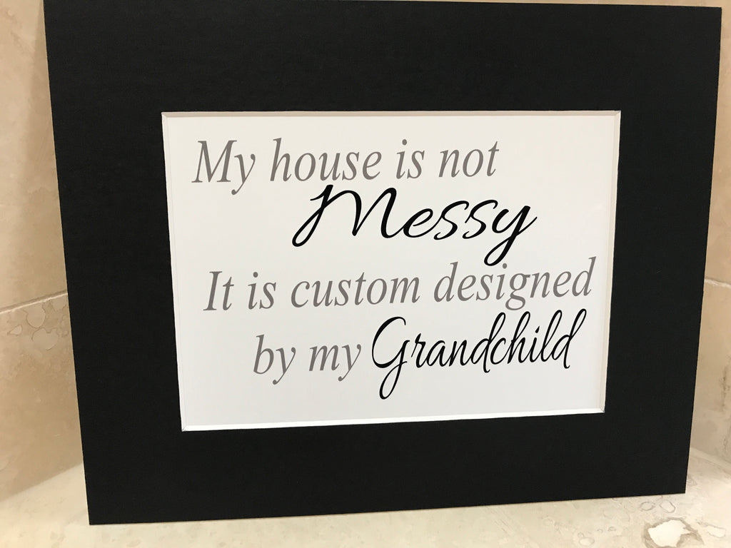 House is not messy 10x8 mount (unframed)