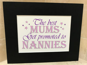 The best mums get promoted to nannies 10x8 mount (unframed)